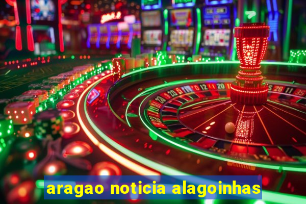 aragao noticia alagoinhas